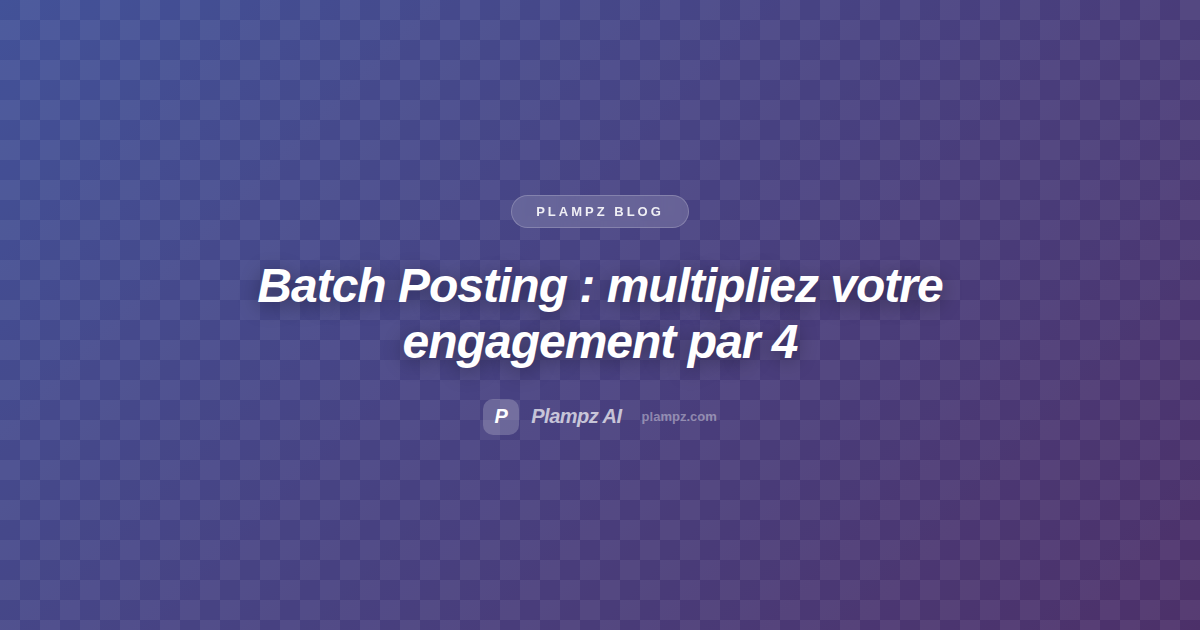 Batch Posting: How to Multiply Engagement by 4