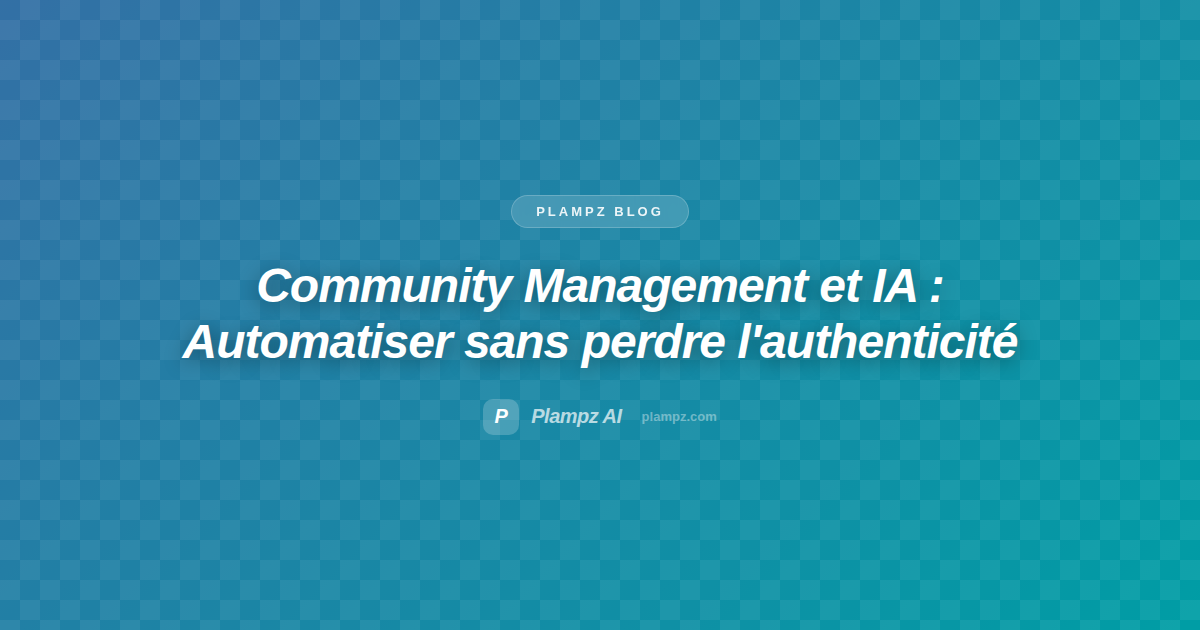 Community Management et IA : Comment automatiser sans perdre l'authenticité