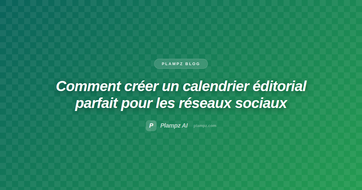 Comment créer un calendrier éditorial parfait pour les réseaux sociaux en 2026