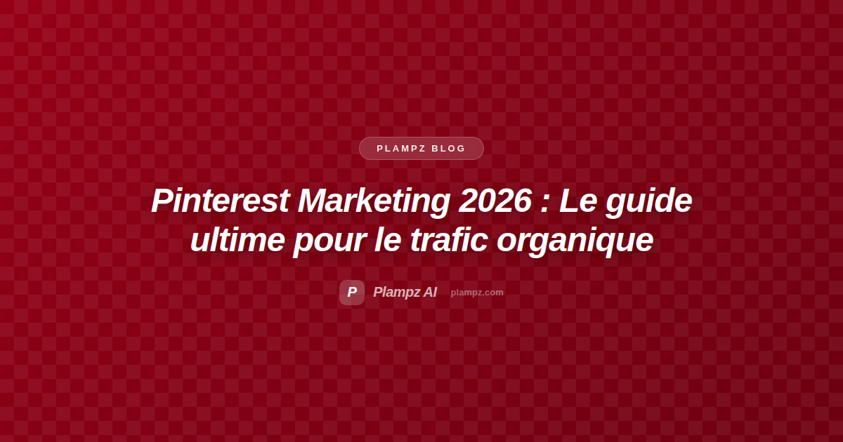 Pinterest Marketing en 2026 : Le guide ultime pour générer du trafic organique