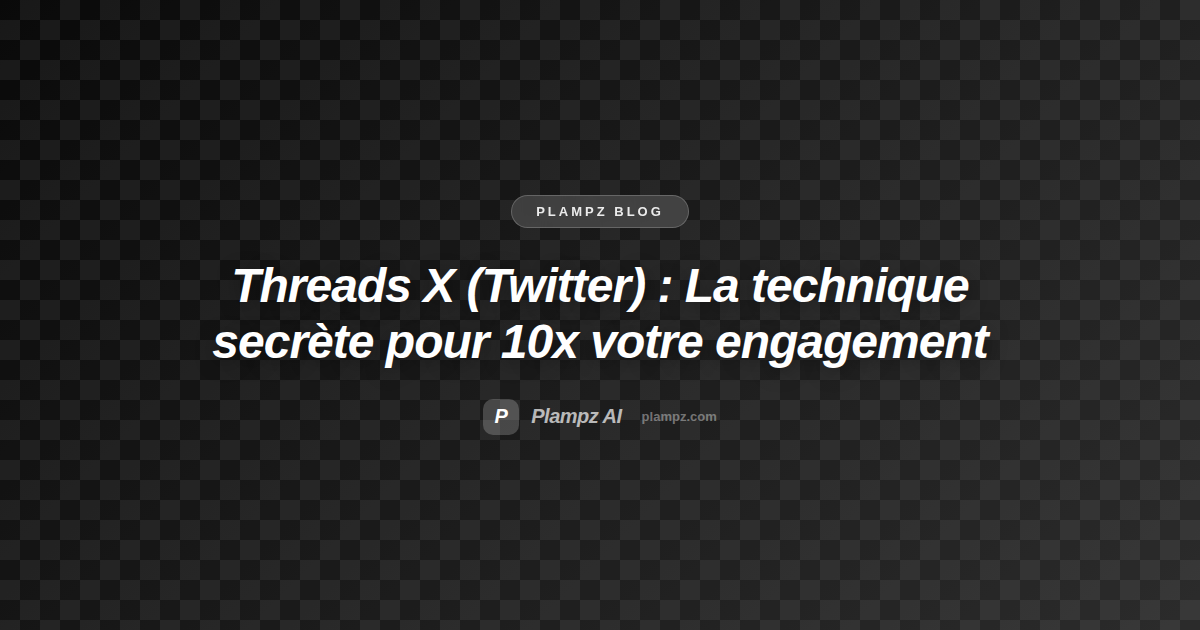 Threads X (Twitter) : La technique secrète pour 10x votre engagement
